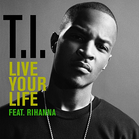 T.I. Live Your Life (Feat.Rihanna) 앨범 자켓
